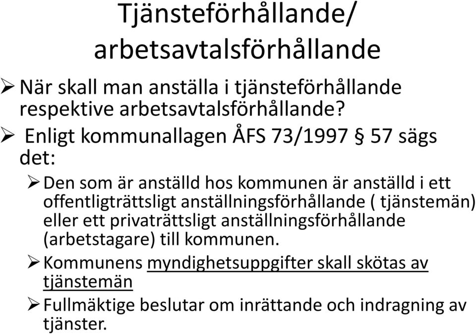 offentligträttsligt anställningsförhållande ( tjänstemän) eller ett privaträttsligt anställningsförhållande