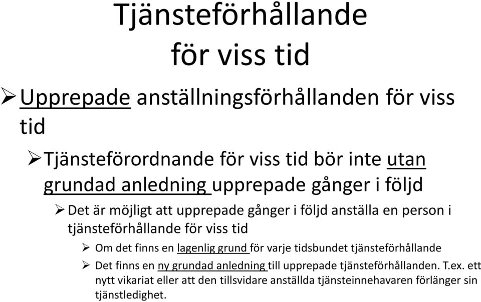 Om det finns en lagenlig grund för varje tidsbundet tjänsteförhållande Det finns en ny grundad anledning till upprepade