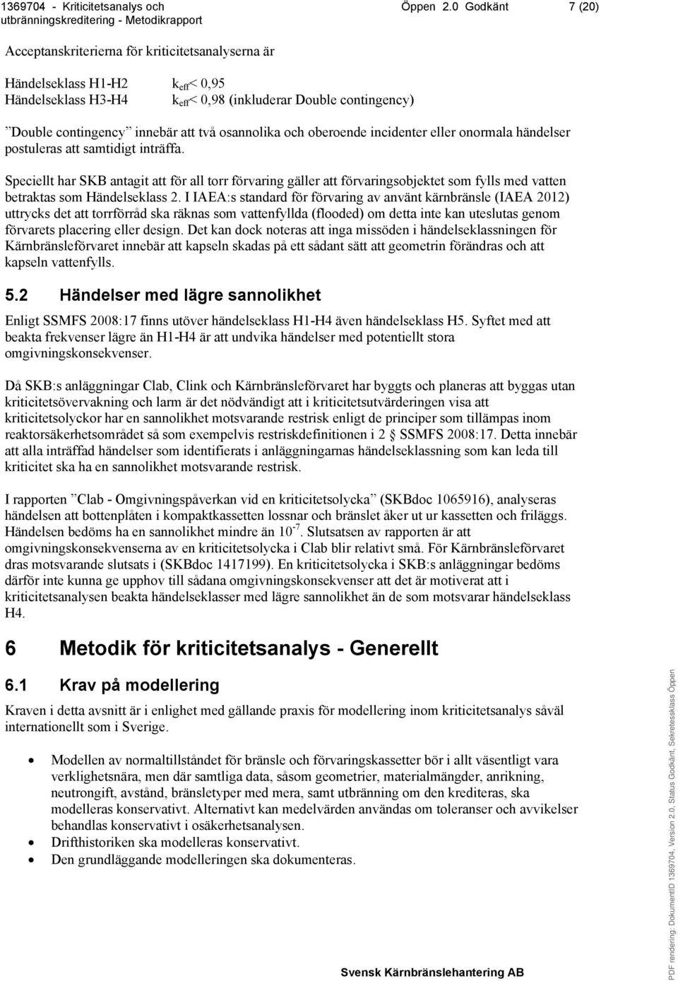 osannolika och oberoende incidenter eller onormala händelser postuleras att samtidigt inträffa.