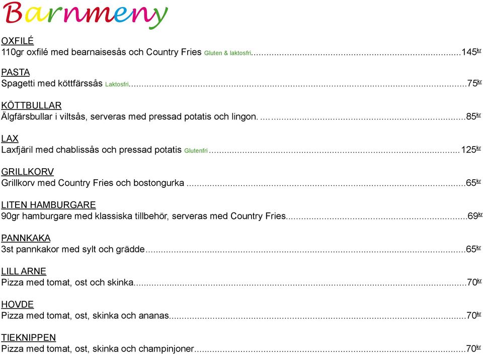 ..125 kr GRILLKORV Grillkorv med Country Fries och bostongurka...65 kr LITEN HAMBURGARE 90gr hamburgare med klassiska tillbehör, serveras med Country Fries.