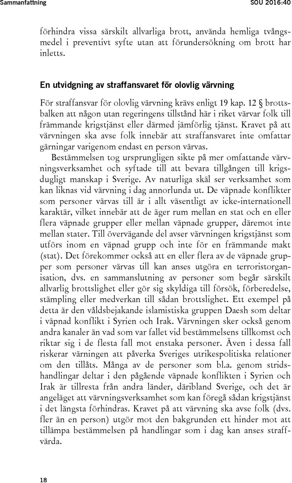 12 brottsbalken att någon utan regeringens tillstånd här i riket värvar folk till främmande krigstjänst eller därmed jämförlig tjänst.