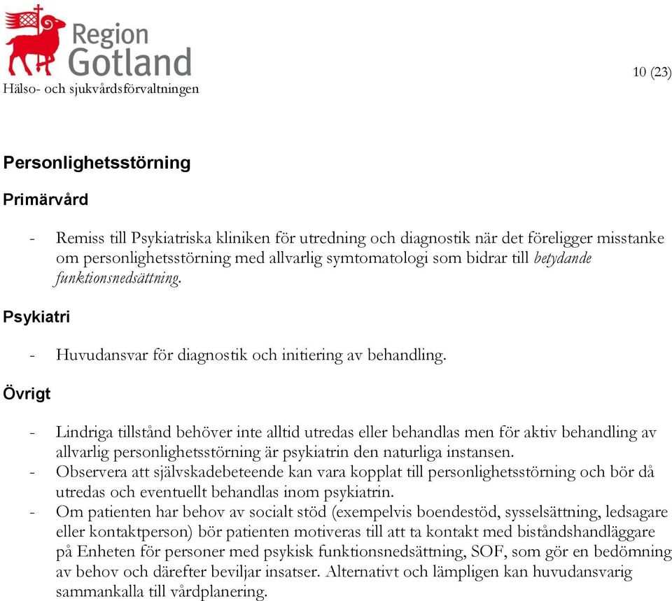 - Lindriga tillstånd behöver inte alltid utredas eller behandlas men för aktiv behandling av allvarlig personlighetsstörning är psykiatrin den naturliga instansen.