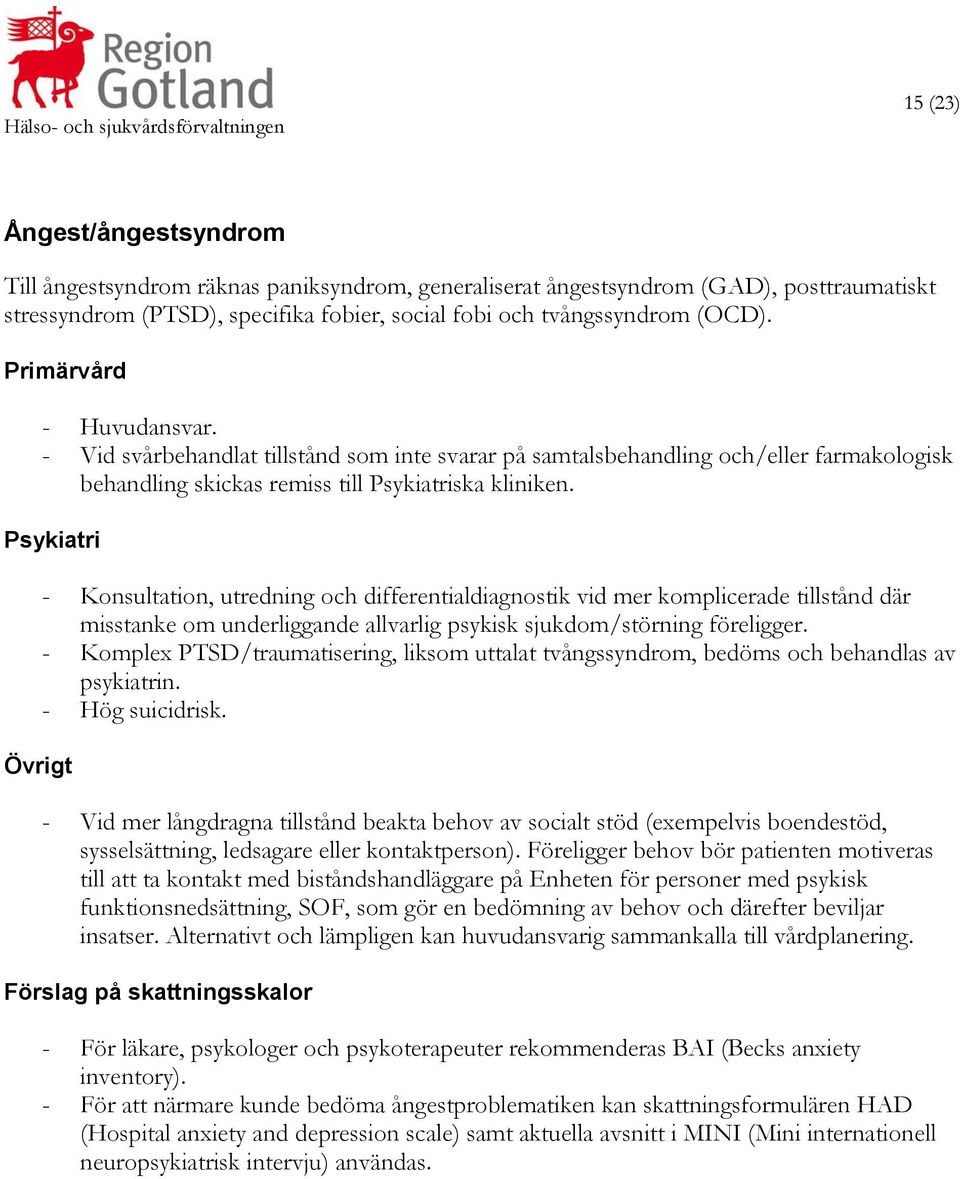 - Konsultation, utredning och differentialdiagnostik vid mer komplicerade tillstånd där misstanke om underliggande allvarlig psykisk sjukdom/störning föreligger.