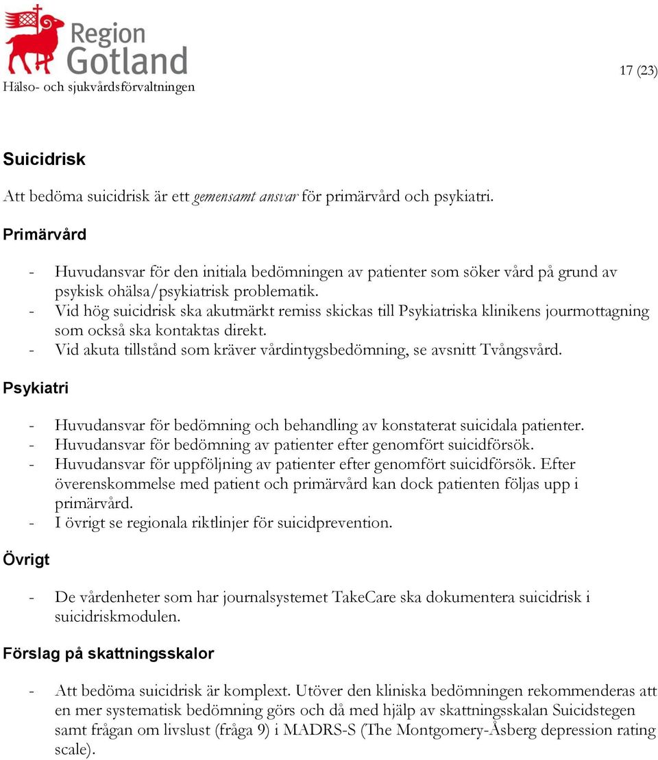 - Vid hög suicidrisk ska akutmärkt remiss skickas till ska klinikens jourmottagning som också ska kontaktas direkt. - Vid akuta tillstånd som kräver vårdintygsbedömning, se avsnitt Tvångsvård.