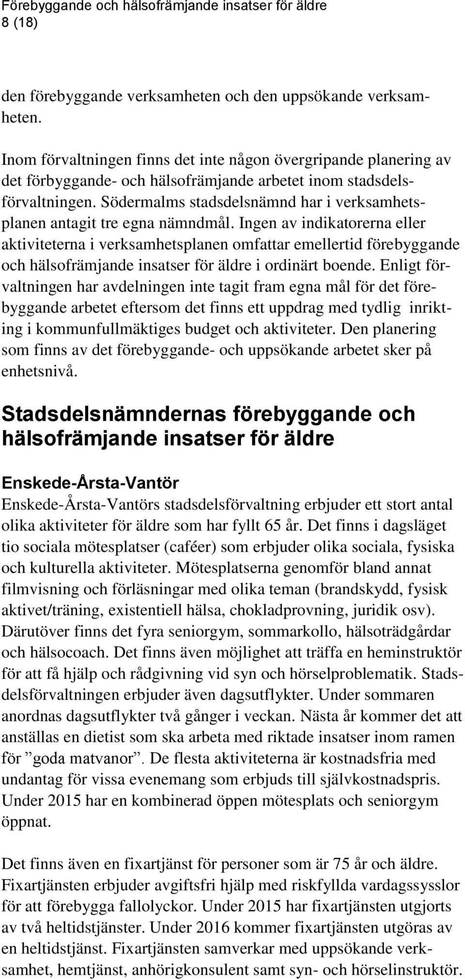 Södermalms stadsdelsnämnd har i verksamhetsplanen antagit tre egna nämndmål.