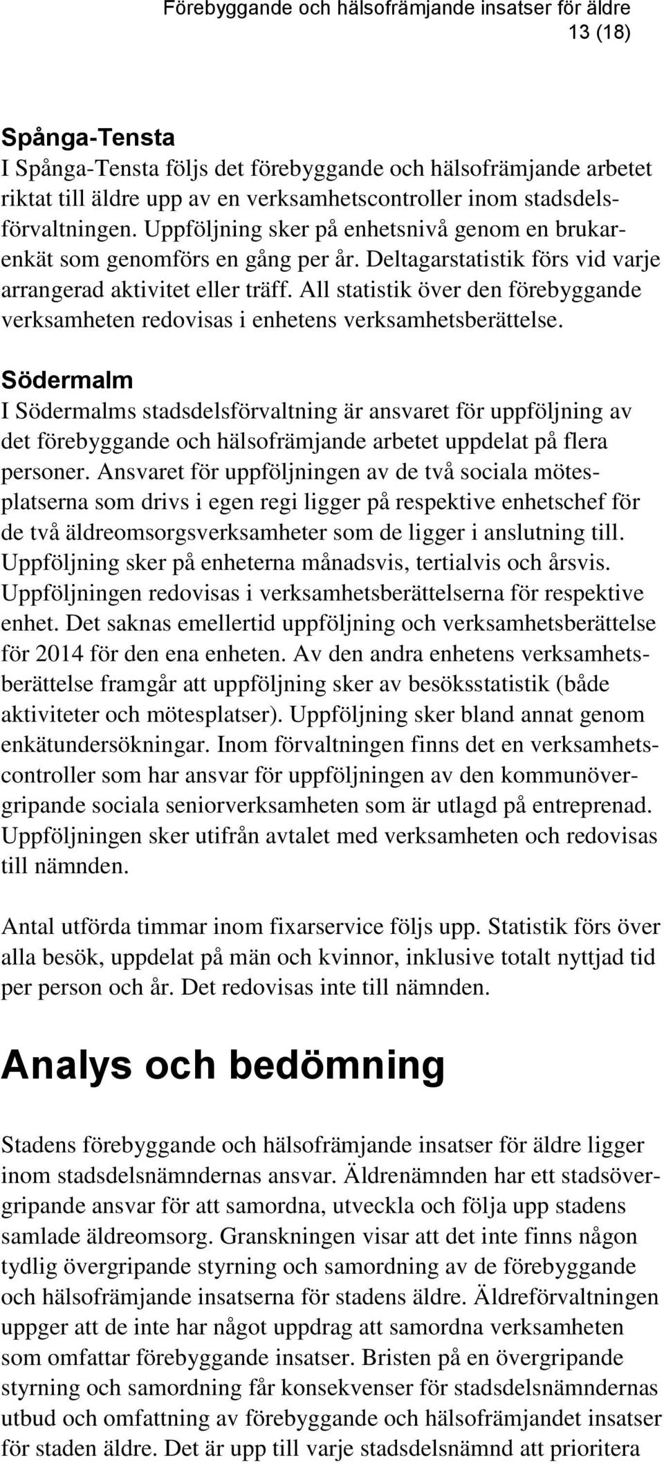 All statistik över den förebyggande verksamheten redovisas i enhetens verksamhetsberättelse.