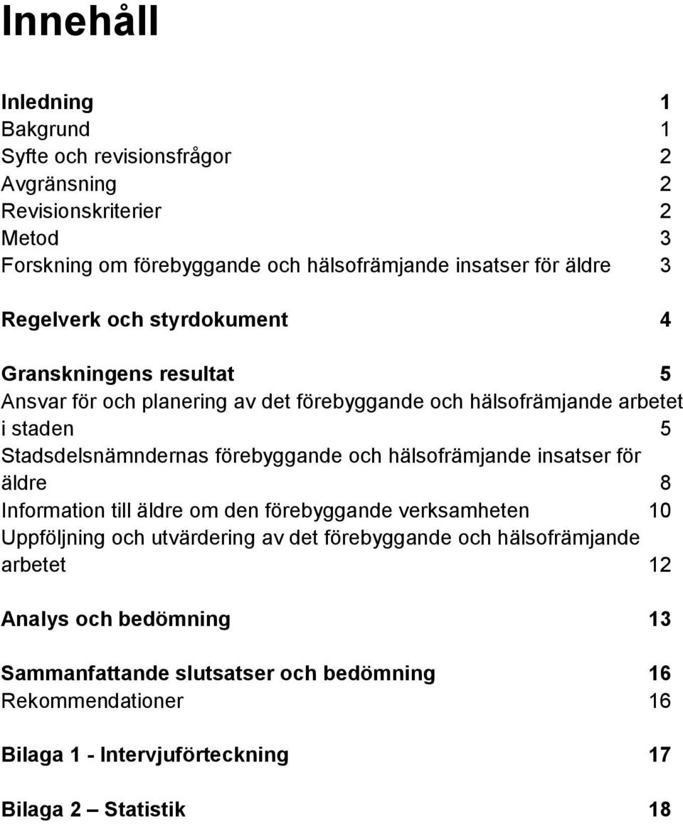 förebyggande och hälsofrämjande insatser för äldre 8 Information till äldre om den förebyggande verksamheten 10 Uppföljning och utvärdering av det förebyggande och