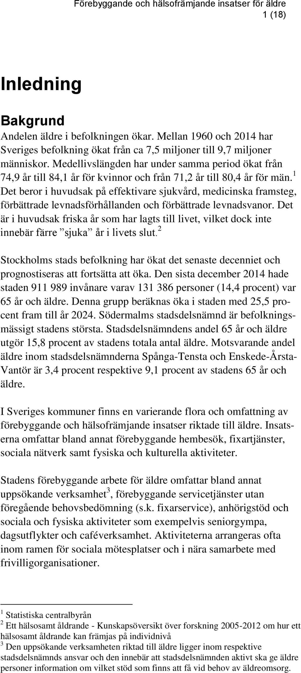 1 Det beror i huvudsak på effektivare sjukvård, medicinska framsteg, förbättrade levnadsförhållanden och förbättrade levnadsvanor.