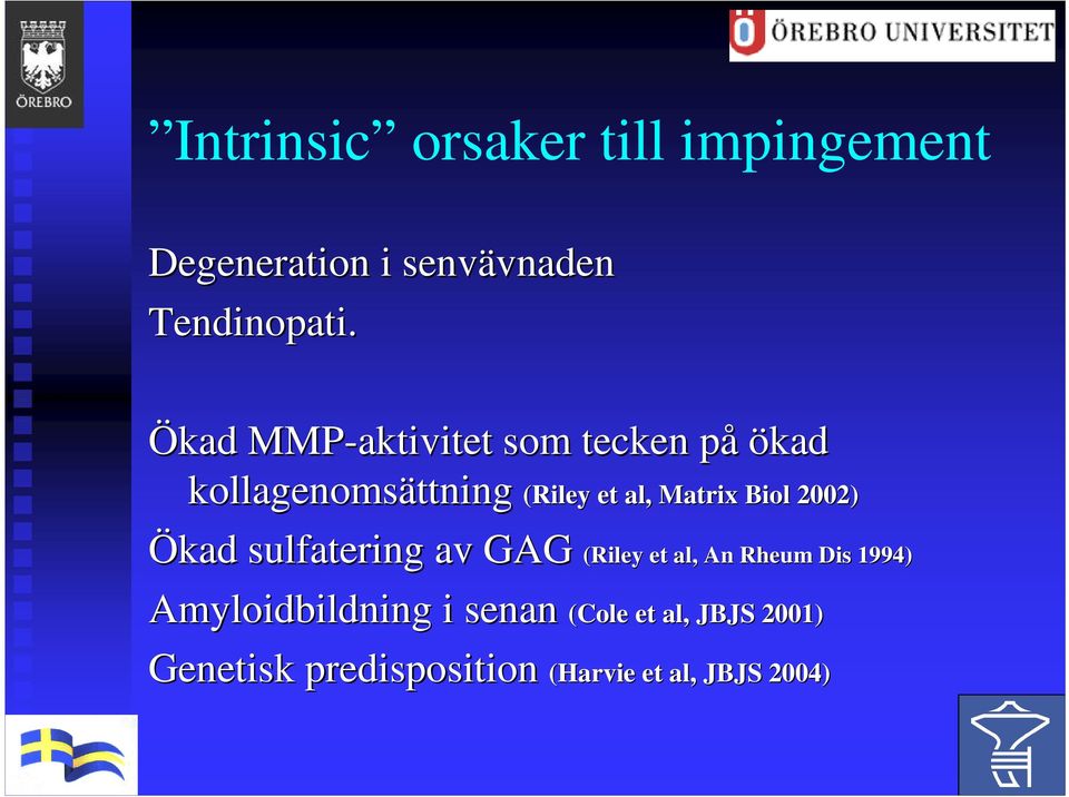 Biol 2002) Ökad sulfatering av GAG (Riley et al, An Rheum Dis 1994)