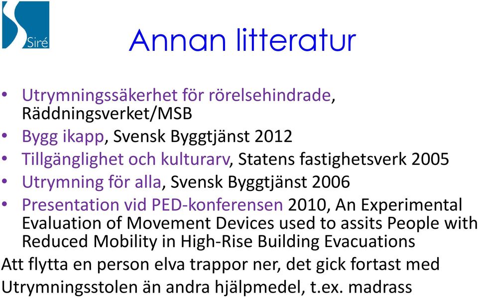 PED-konferensen 2010, An Experimental Evaluation of Movement Devices used to assits People with Reduced Mobility in