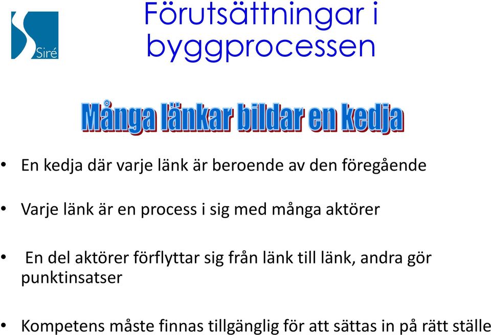 del aktörer förflyttar sig från länk till länk, andra gör