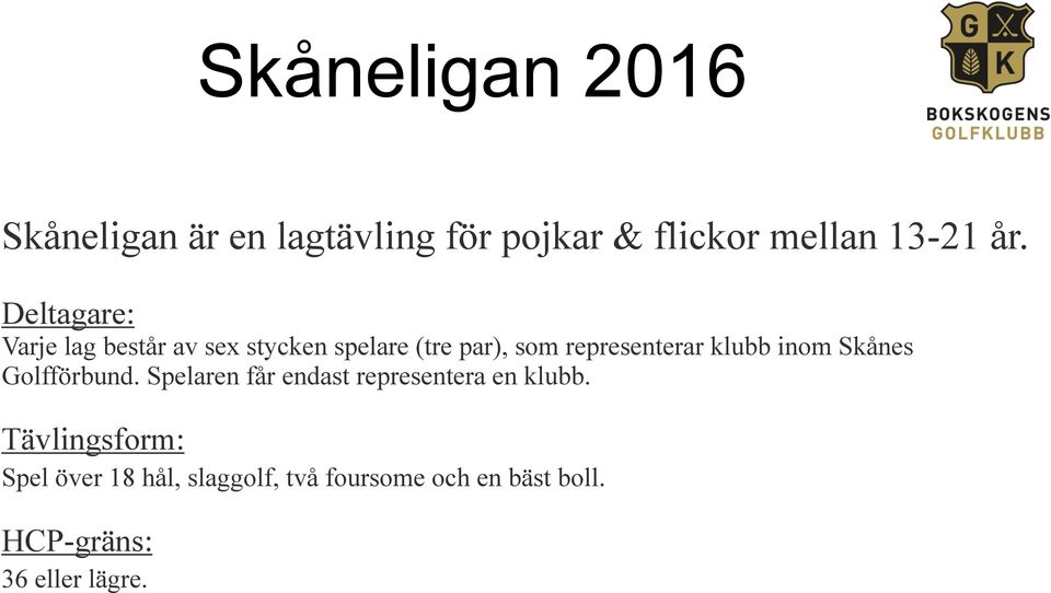 klubb inom Skånes Golfförbund. Spelaren får endast representera en klubb.