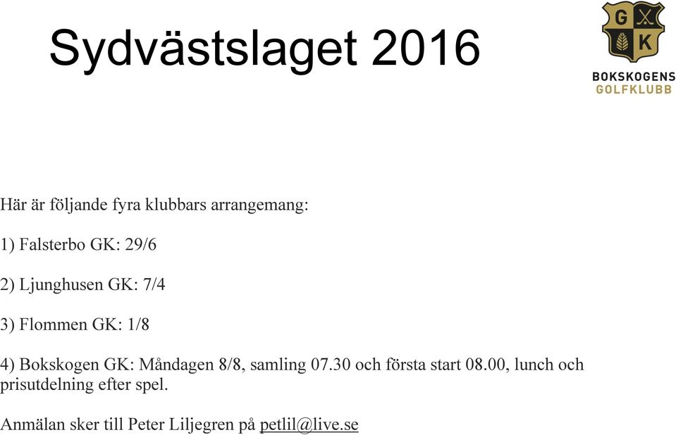 Bokskogen GK: Måndagen 8/8, samling 07.30 och första start 08.