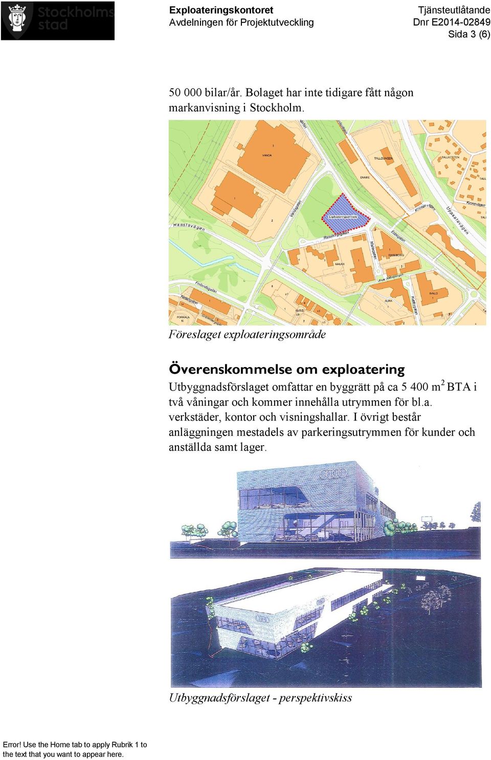 400 m 2 BTA i två våningar och kommer innehålla utrymmen för bl.a. verkstäder, kontor och visningshallar.