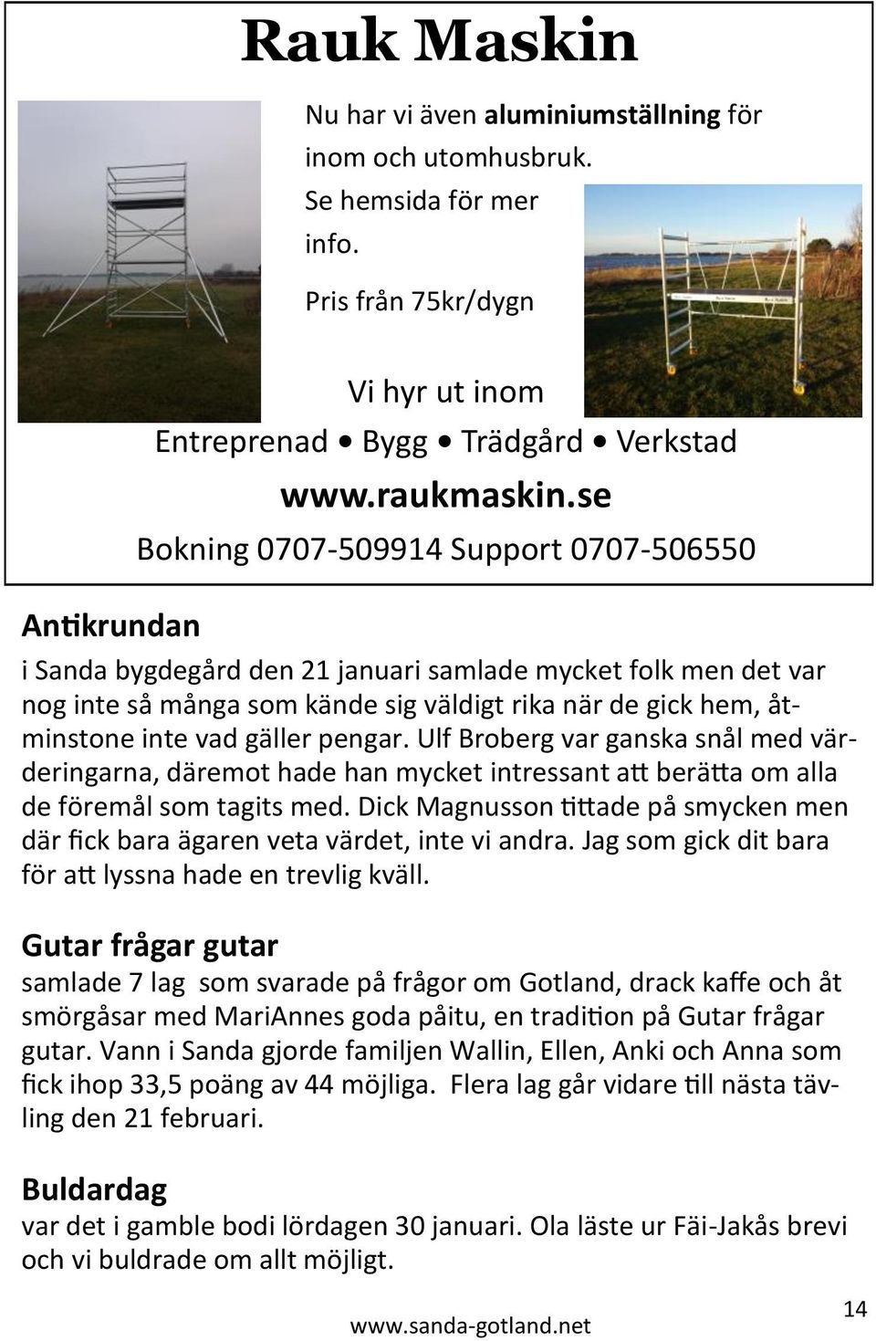 vad gäller pengar. Ulf Broberg var ganska snål med värderingarna, däremot hade han mycket intressant att berätta om alla de föremål som tagits med.