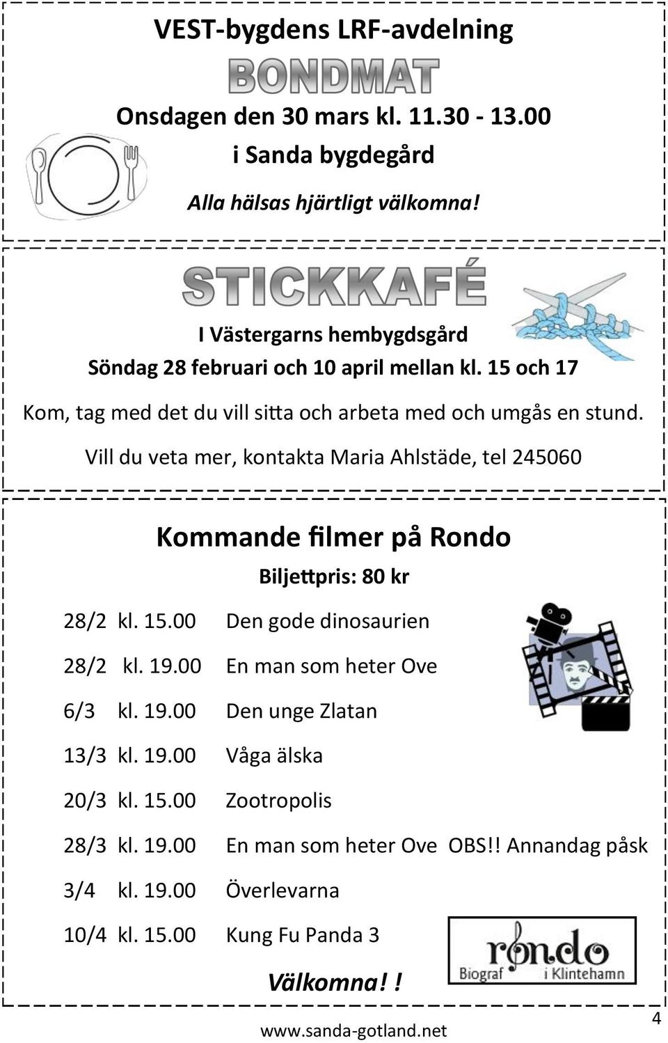 Vill du veta mer, kontakta Maria Ahlstäde, tel 245060 Kommande filmer på Rondo Biljettpris: 80 kr 28/2 kl. 15.00 Den gode dinosaurien 28/2 kl. 19.