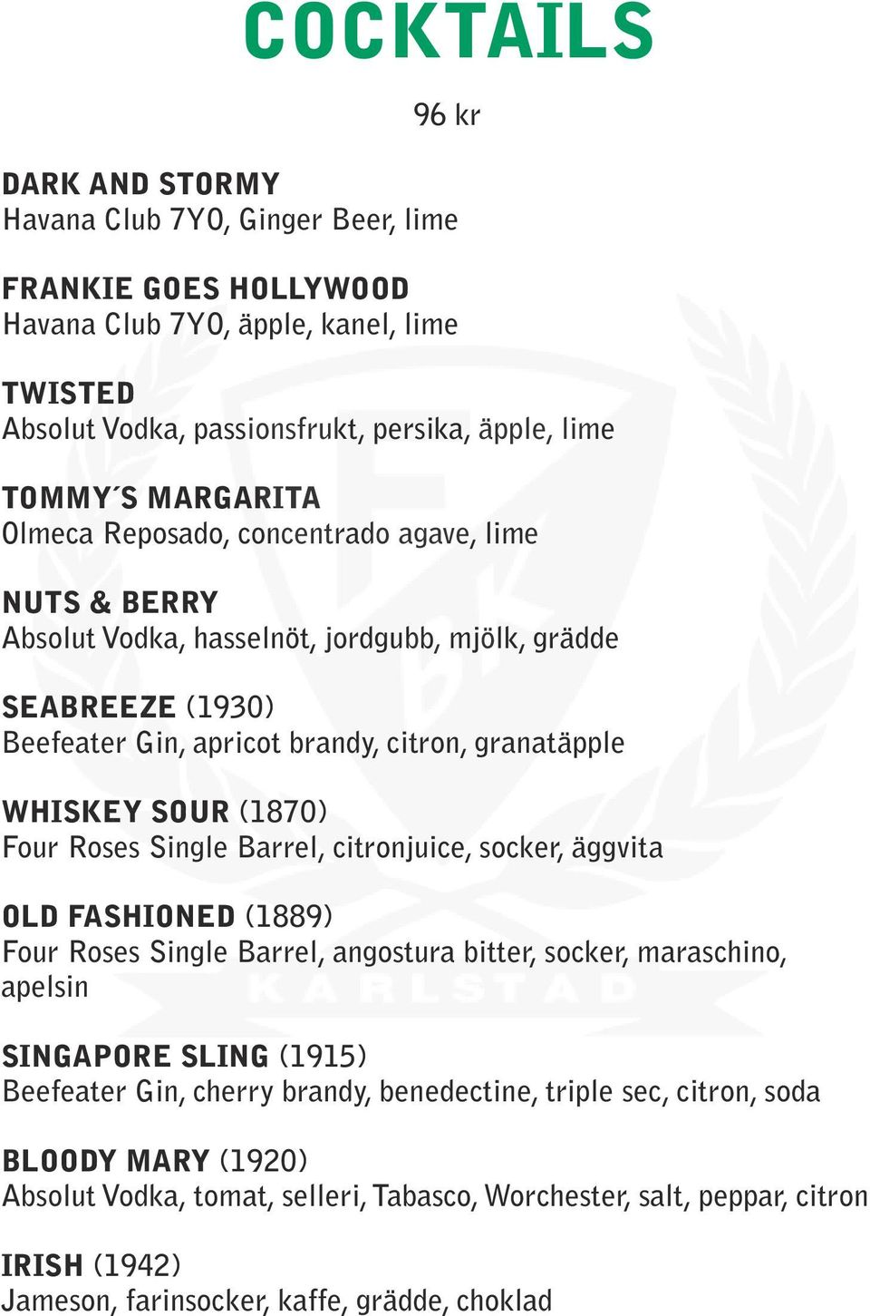 (1870) Four Roses Single Barrel, citronjuice, socker, äggvita OLD FASHIONED (1889) Four Roses Single Barrel, angostura bitter, socker, maraschino, apelsin SINGAPORE SLING (1915) Beefeater Gin,