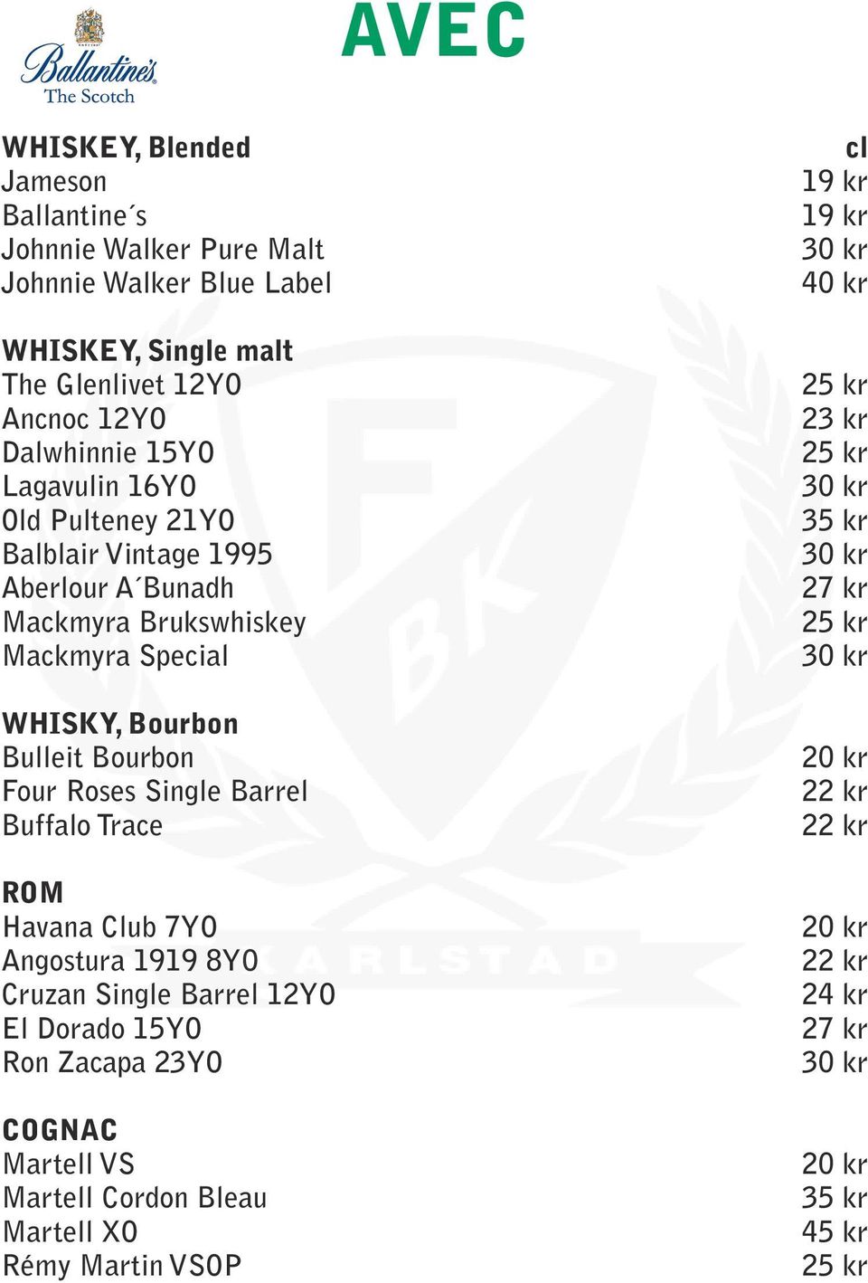 Barrel Buffalo Trace ROM Havana Club 7YO Angostura 1919 8YO Cruzan Single Barrel 12YO El Dorado 15YO Ron Zacapa 23YO COGNAC Martell VS Martell Cordon Bleau Martell