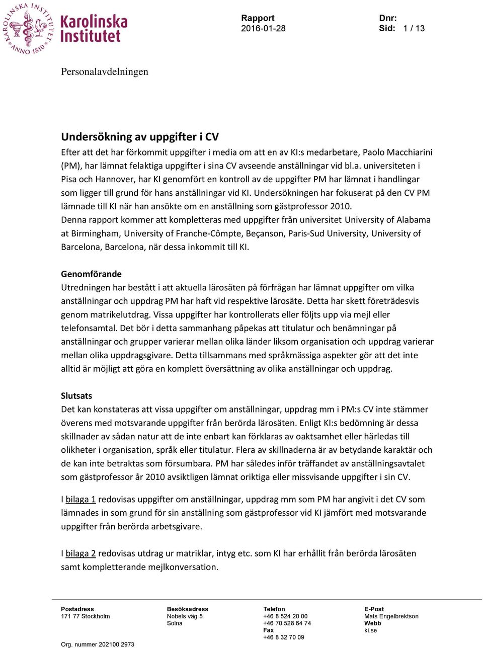 Undersökningen har fokuserat på den CV PM lämnade till KI när han ansökte om en anställning som gästprofessor 2010.