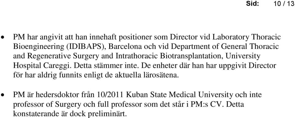 Detta stämmer inte. De enheter där han har uppgivit Director för har aldrig funnits enligt de aktuella lärosätena.