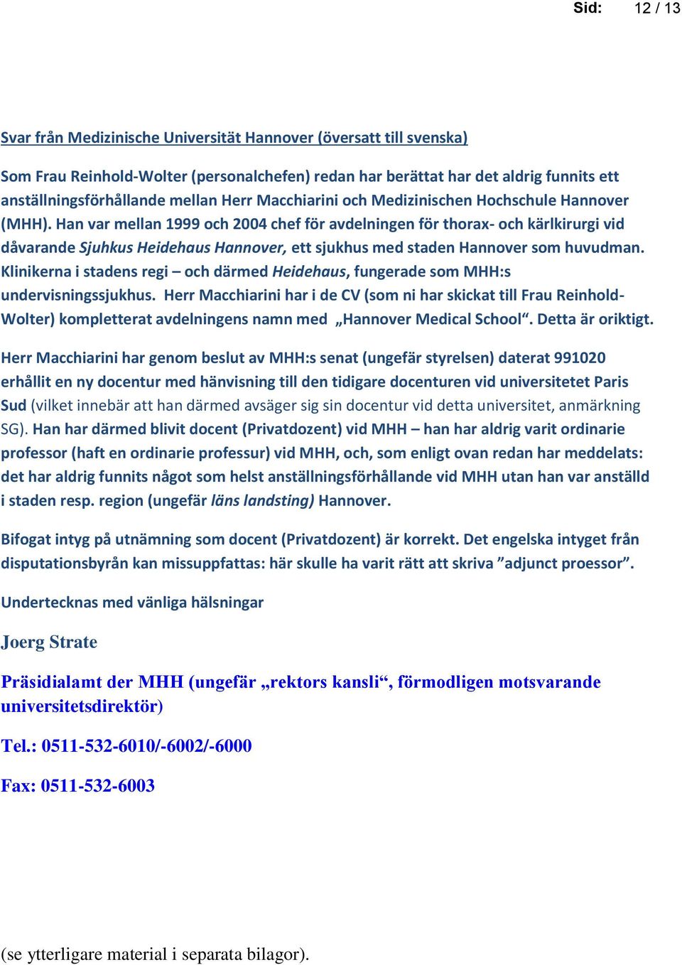 Han var mellan 1999 och 2004 chef för avdelningen för thorax- och kärlkirurgi vid dåvarande Sjuhkus Heidehaus Hannover, ett sjukhus med staden Hannover som huvudman.