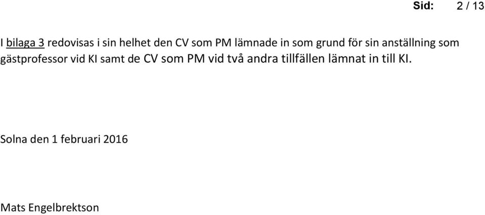 gästprofessor vid KI samt de CV som PM vid två andra