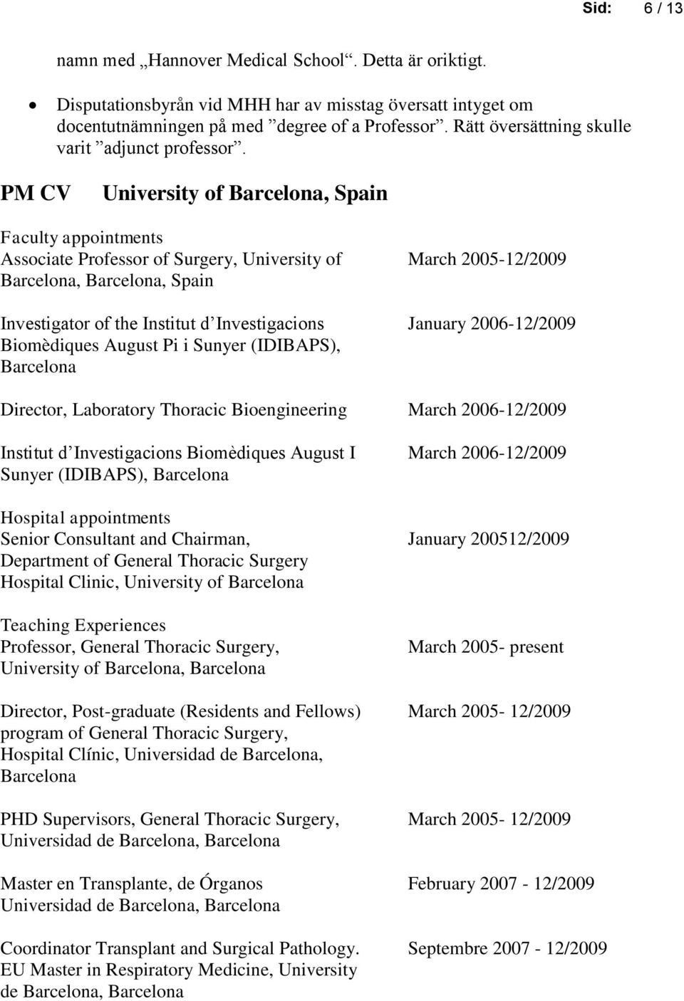 PM CV University of Barcelona, Spain Faculty appointments Associate Professor of Surgery, University of March 2005-12/2009 Barcelona, Barcelona, Spain Investigator of the Institut d Investigacions