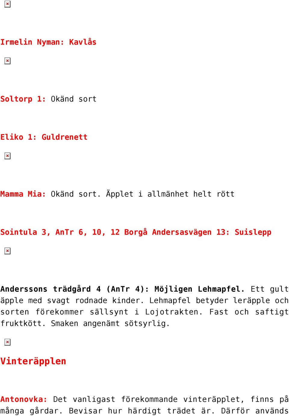 Lehmapfel. Ett gult äpple med svagt rodnade kinder. Lehmapfel betyder leräpple och sorten förekommer sällsynt i Lojotrakten.