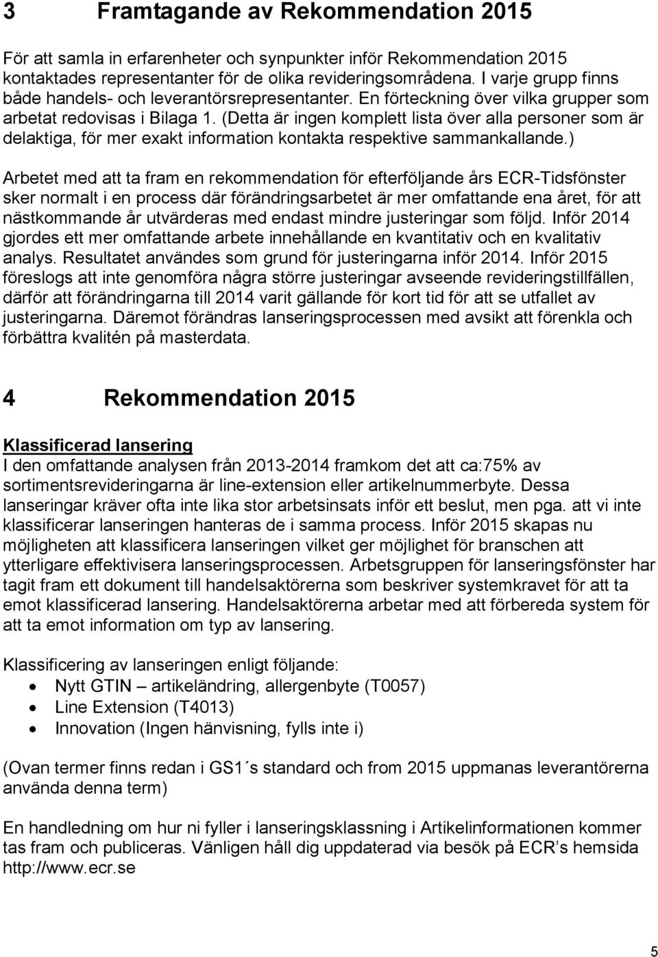 (Detta är ingen komplett lista över alla personer som är delaktiga, för mer exakt information kontakta respektive sammankallande.