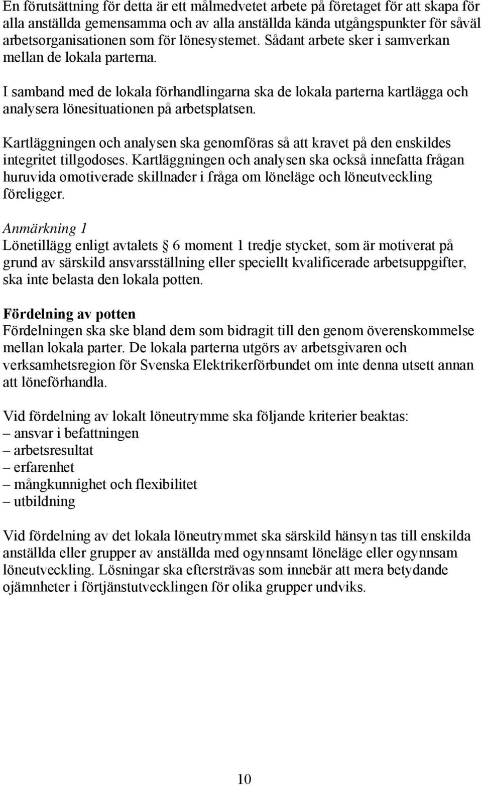 Kartläggningen och analysen ska genomföras så att kravet på den enskildes integritet tillgodoses.