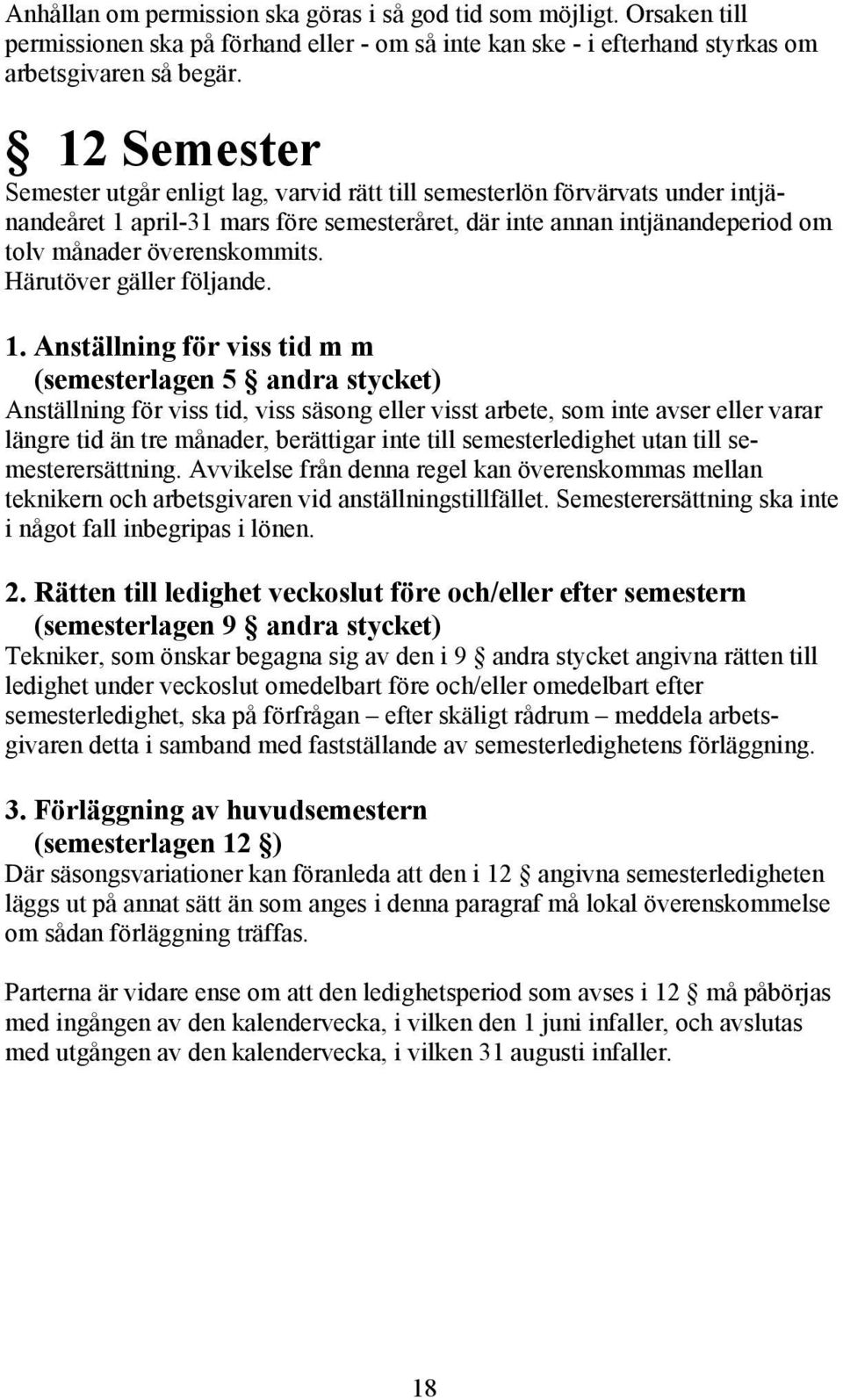 Härutöver gäller följande. 1.