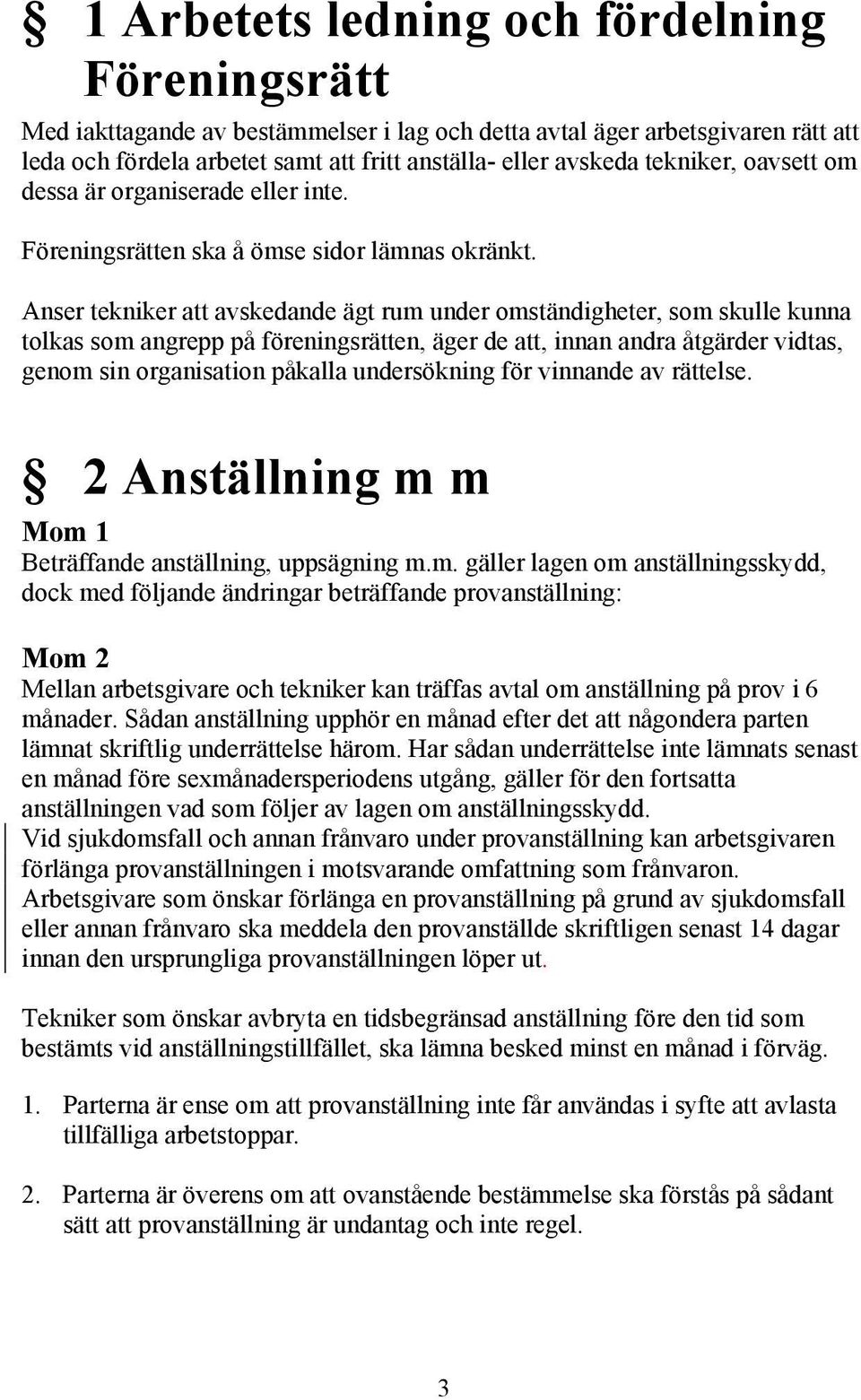 Anser tekniker att avskedande ägt rum under omständigheter, som skulle kunna tolkas som angrepp på föreningsrätten, äger de att, innan andra åtgärder vidtas, genom sin organisation påkalla