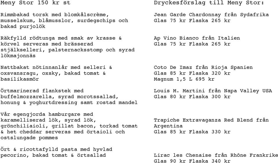 yoghurtdressing samt rostad mandel Vår egengjorda hamburgare med karamelliserad lök, syrad lök, grönchiliaioli, grillat bacon, torkad tomat & het cheddar serveras med örtaioli och ostslungade pommes