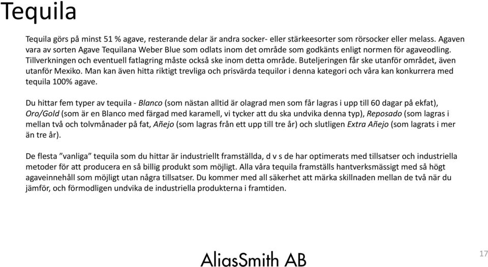 Buteljeringen får ske utanför området, även utanför Mexiko. Man kan även hitta riktigt trevliga och prisvärda tequilor i denna kategori och våra kan konkurrera med tequila 100% agave.