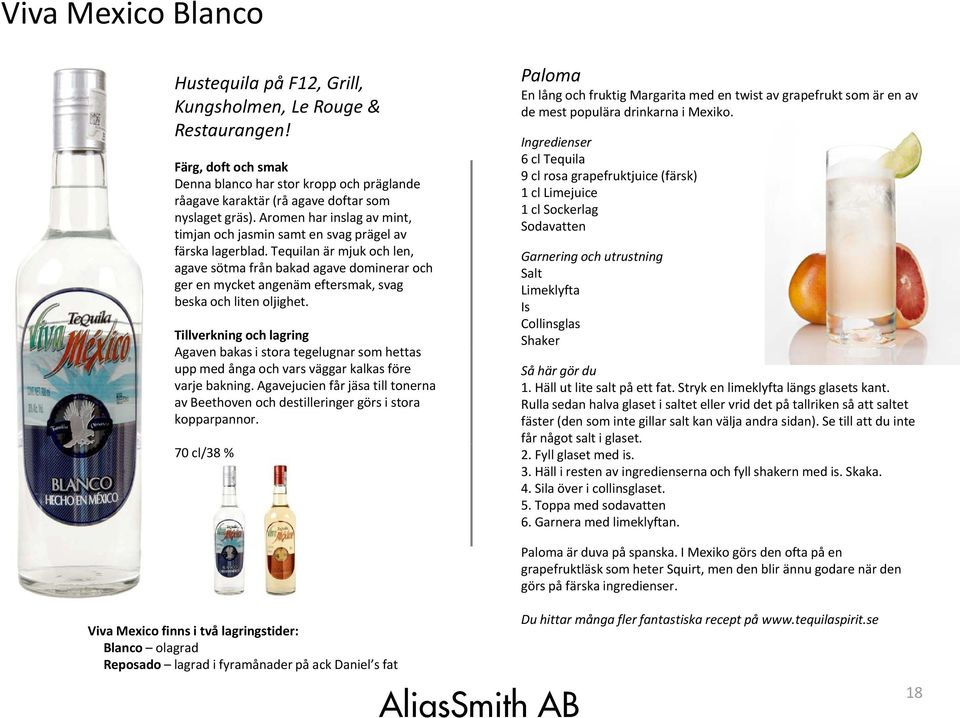 Tequilan är mjuk och len, agave sötma från bakad agave dominerar och ger en mycket angenäm eftersmak, svag beska och liten oljighet.