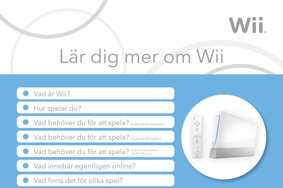 ) Vad behöver du för att spela? (Angående Wii-spelen.