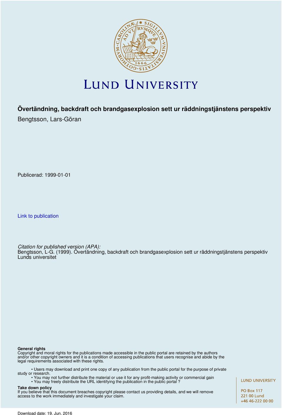 Övertändning, backdraft och brandgasexplosion sett ur räddningstjänstens perspektiv Lunds universitet General rights Copyright and moral rights for the publications made accessible in the public