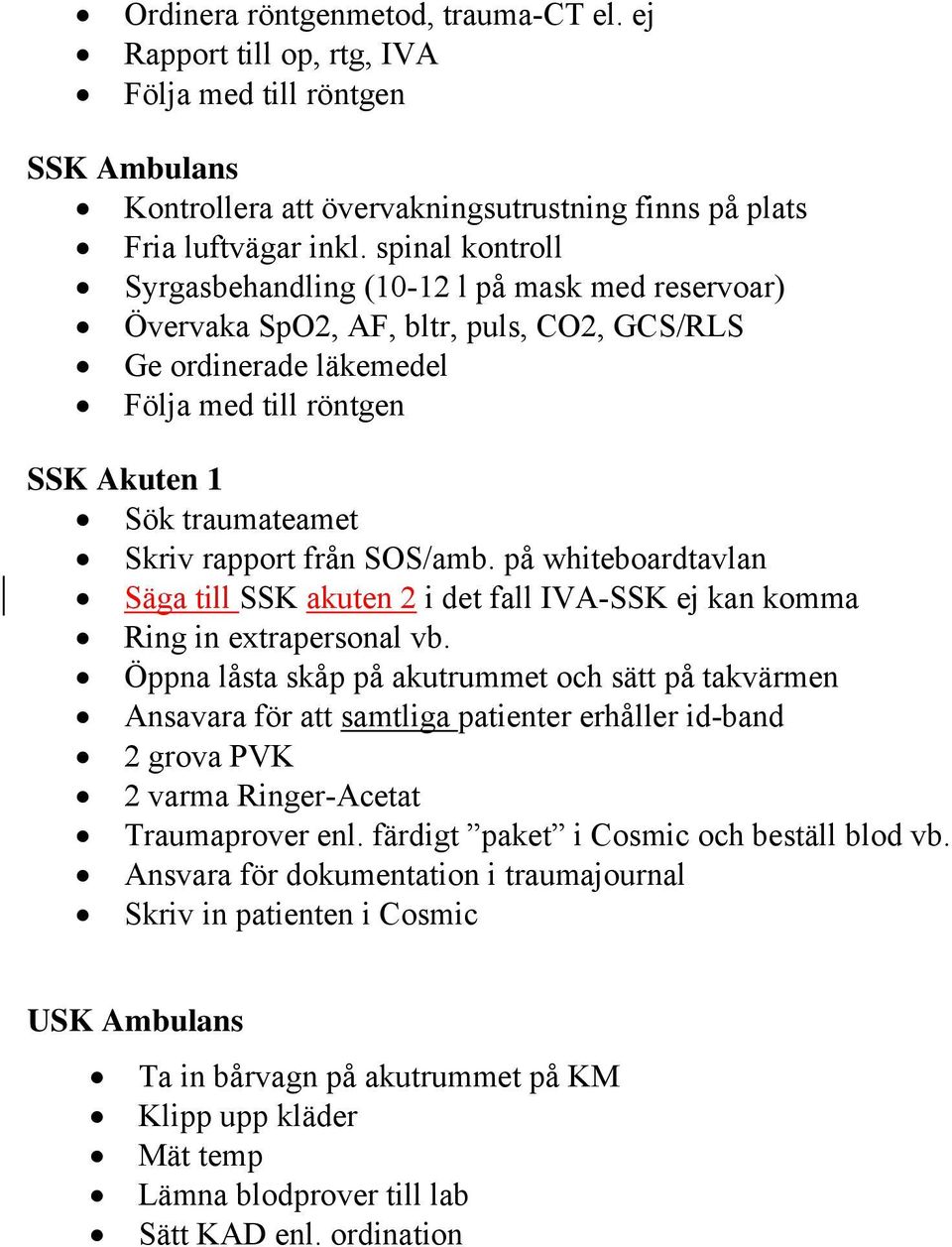 på whiteboardtavlan Säga till SSK akuten 2 i det fall IVA-SSK ej kan komma Ring in extrapersonal vb.