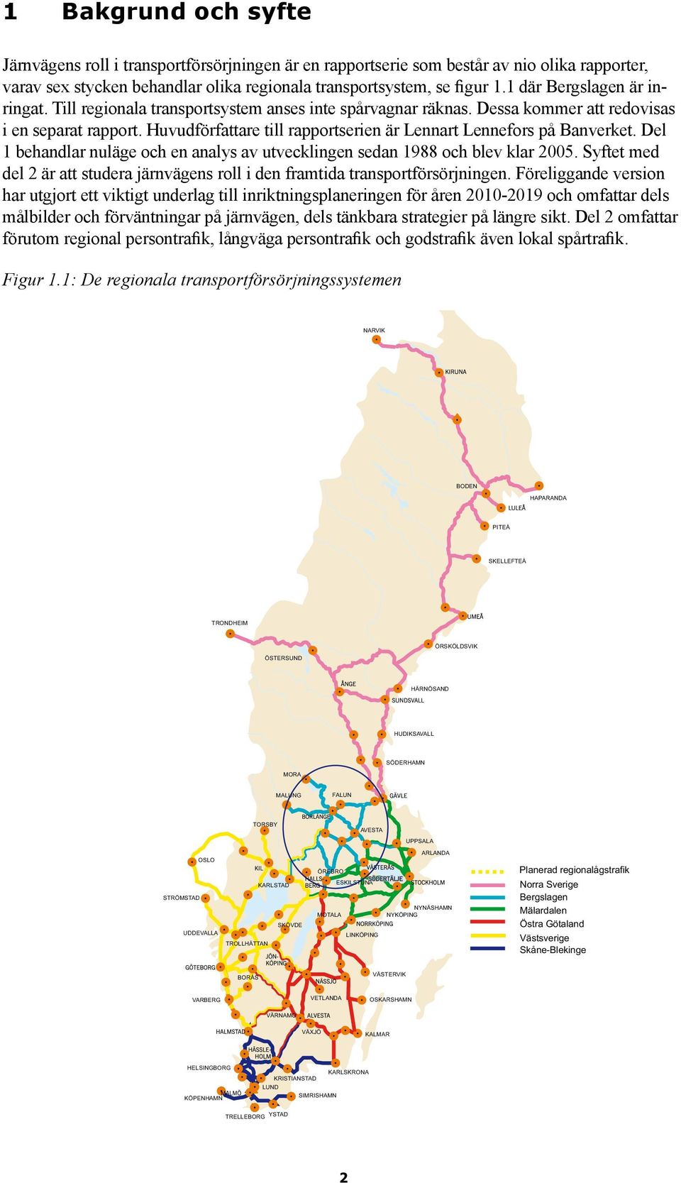 Huvudförfattare till rapportserien är Lennart Lennefors på Banverket. Del 1 behandlar nuläge och en analys av utvecklingen sedan 1988 och blev klar 200.