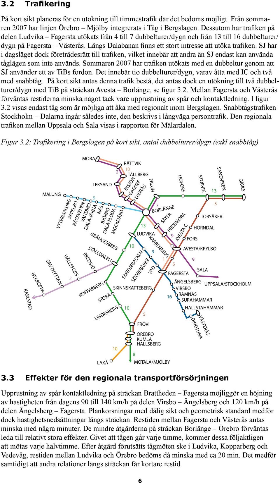 Längs Dalabanan finns ett stort intresse att utöka trafiken. SJ har i dagsläget dock företrädesrätt till trafiken, vilket innebär att andra än SJ endast kan använda tåglägen som inte används.