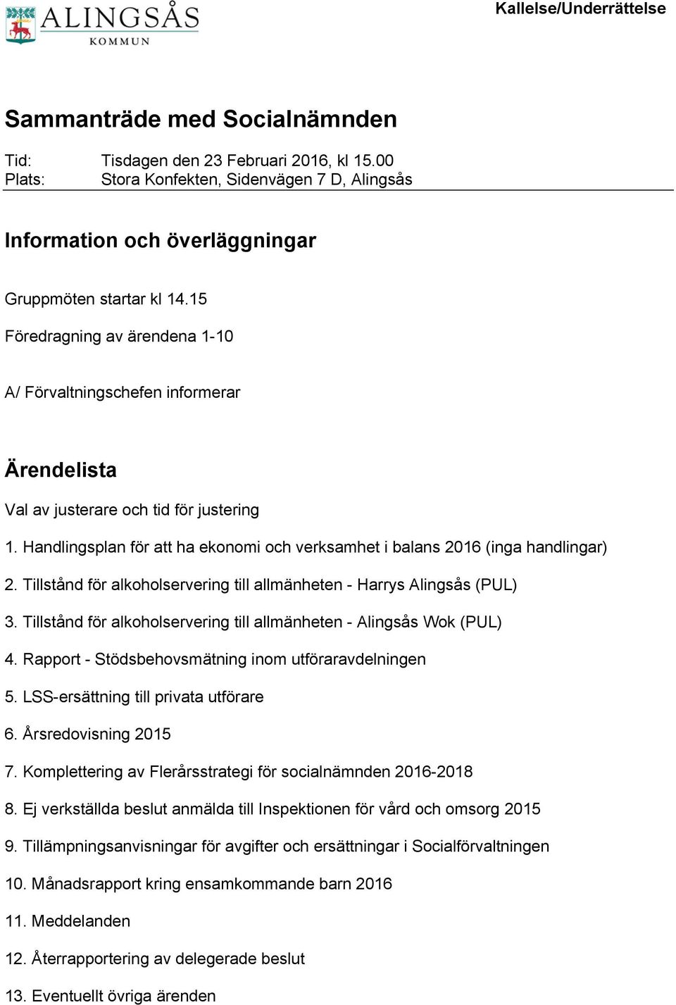 15 Föredragning av ärendena 1-10 A/ Förvaltningschefen informerar Ärendelista Val av justerare och tid för justering 1.