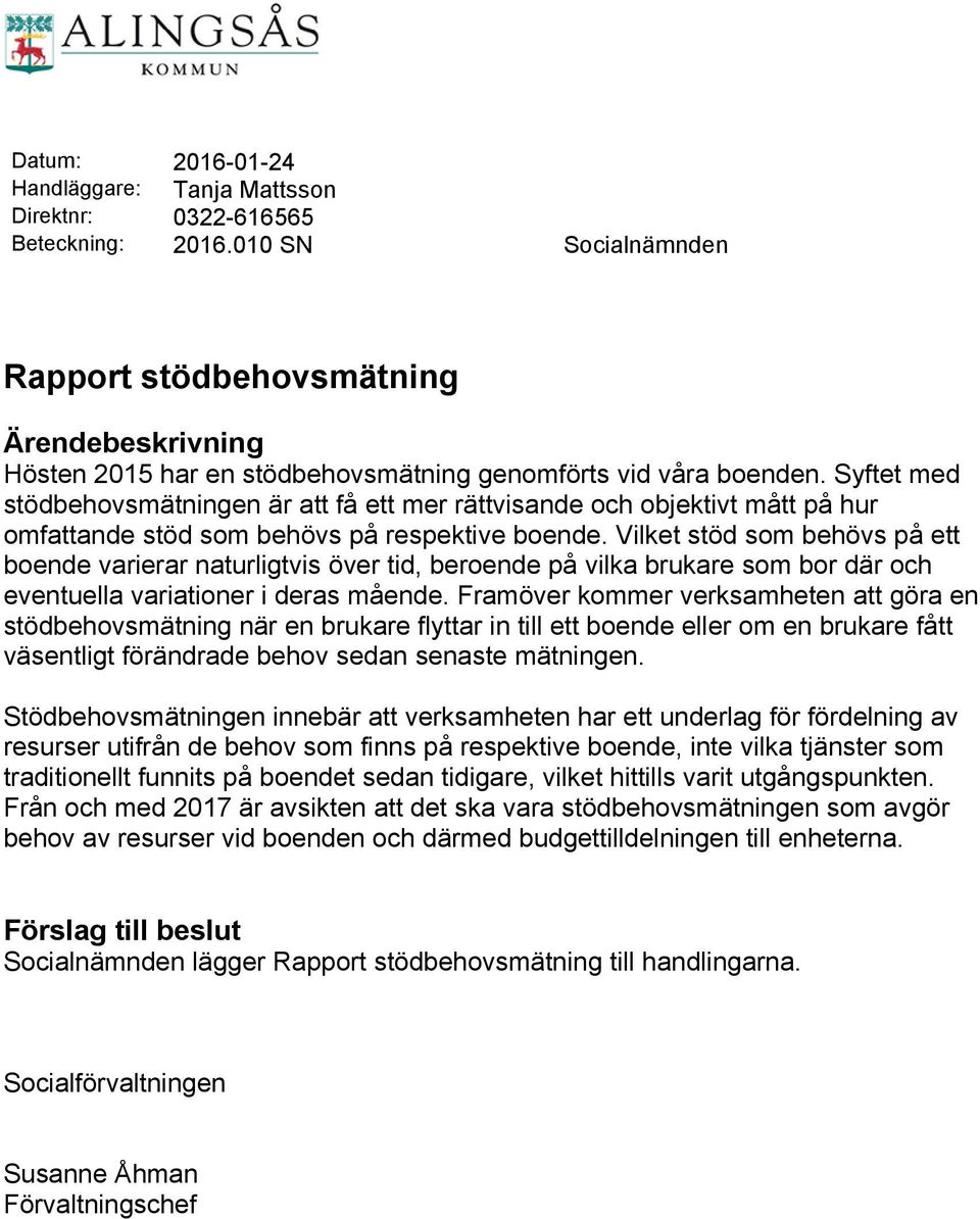 Syftet med stödbehovsmätningen är att få ett mer rättvisande och objektivt mått på hur omfattande stöd som behövs på respektive boende.