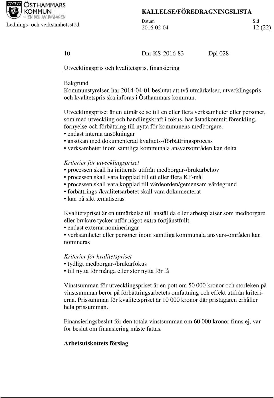 Utvecklingspriset är en utmärkelse till en eller flera verksamheter eller personer, som med utveckling och handlingskraft i fokus, har åstadkommit förenkling, förnyelse och förbättring till nytta för