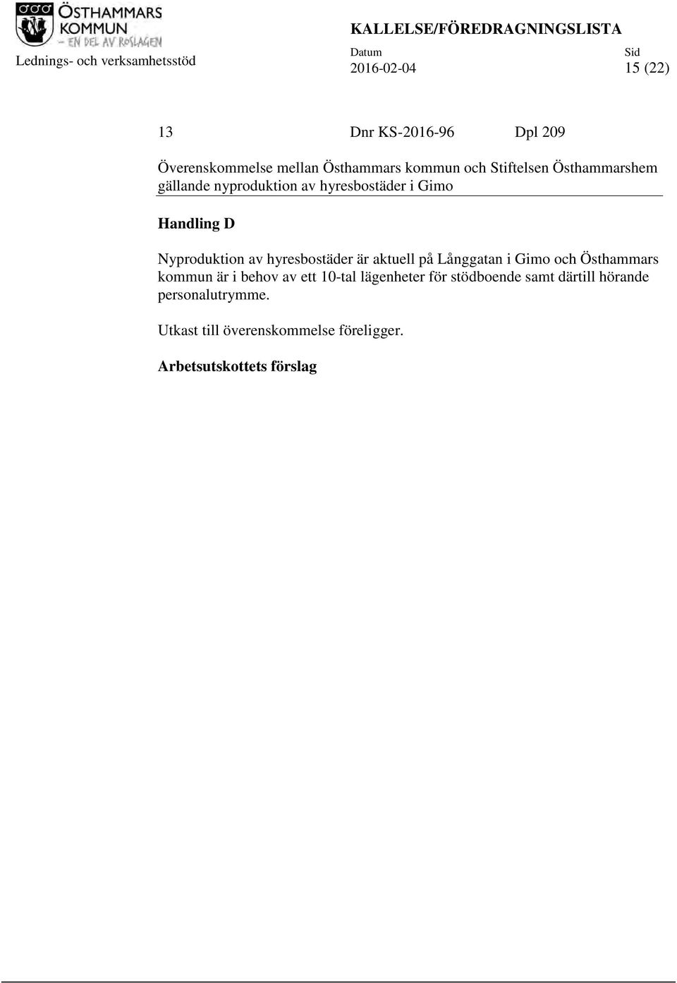 Handling D Nyproduktion av hyresbostäder är aktuell på Långgatan i Gimo och Östhammars kommun är i behov av ett 10-tal