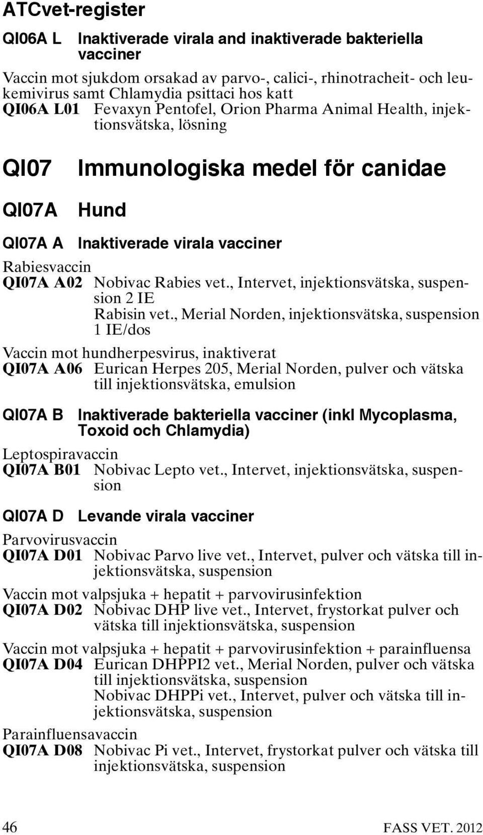 , Intervet, injektionsvätska, suspension 2 IE Rabisin vet.