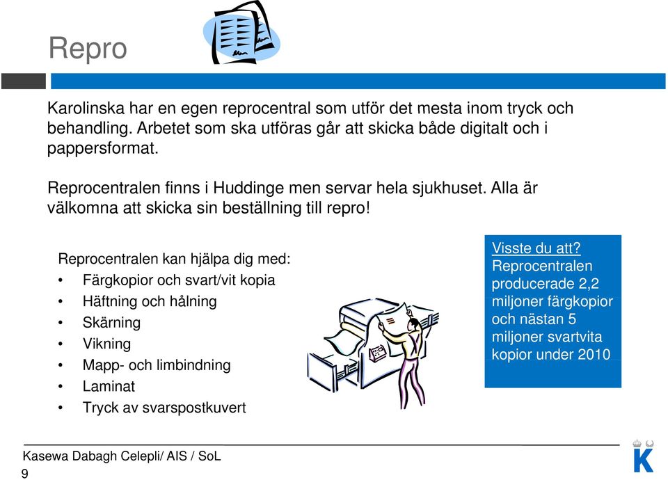 Alla är välkomna att skicka sin beställning till repro!