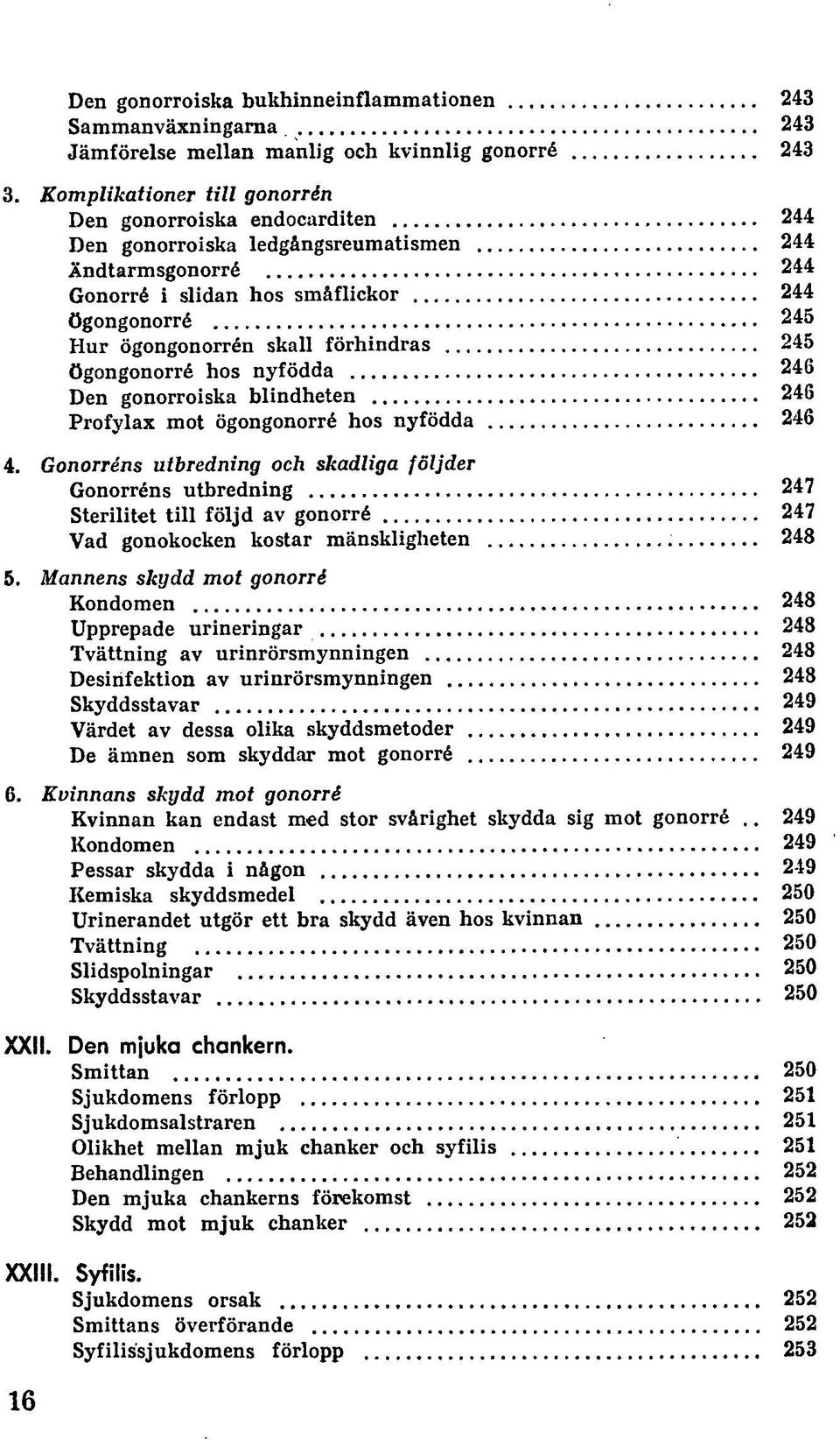 förhindras 245 ögongonorré hos nyfödda 246 Den gonorroiska blindheten 246 Profylax mot ögongonorré hos nyfödda 246 4.