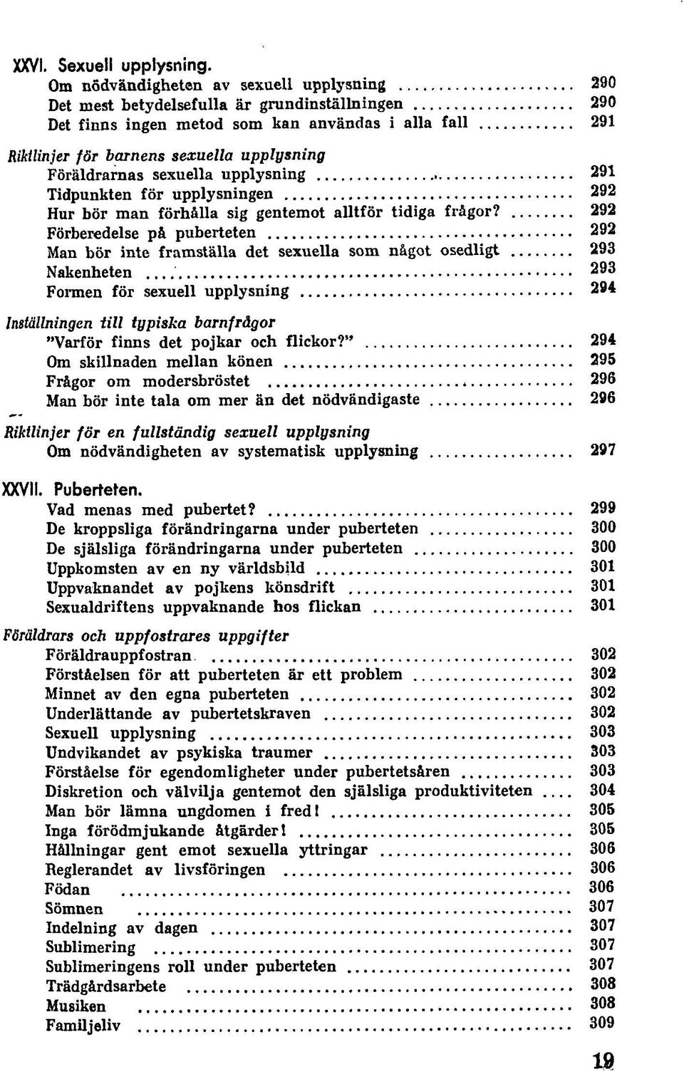 Föräldrarnas sexuella upplysning 291 Tidpunkten för upplysningen 292 Hur bör man förhålla sig gentemot alltför tidiga frågor?