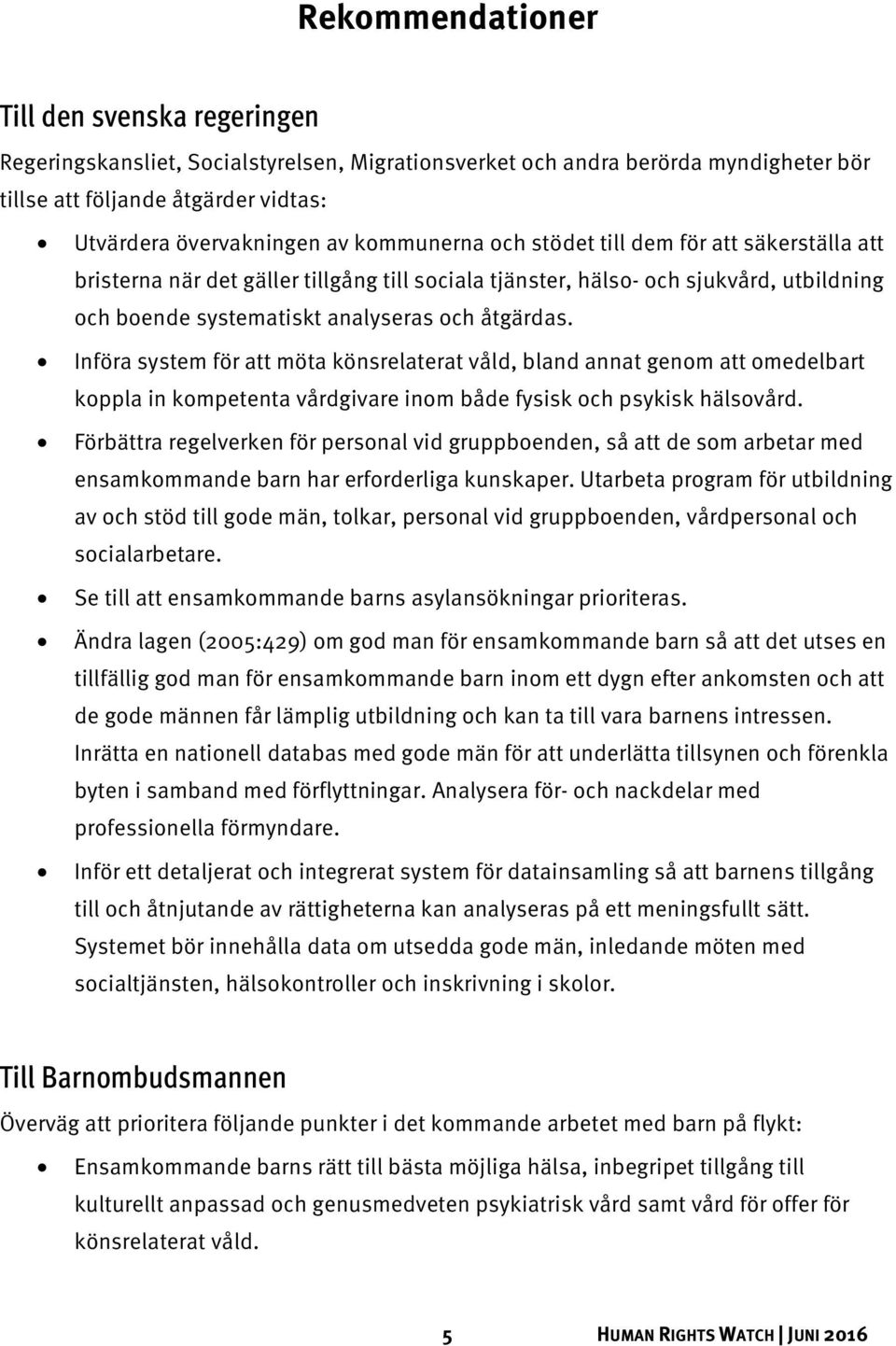 Införa system för att möta könsrelaterat våld, bland annat genom att omedelbart koppla in kompetenta vårdgivare inom både fysisk och psykisk hälsovård.