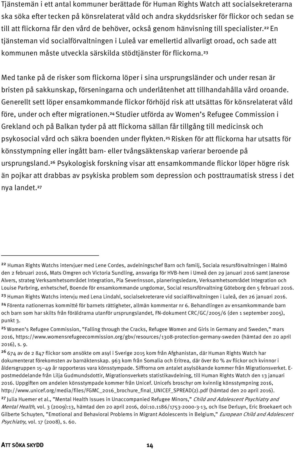 22 En tjänsteman vid socialförvaltningen i Luleå var emellertid allvarligt oroad, och sade att kommunen måste utveckla särskilda stödtjänster för flickorna.